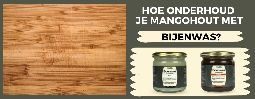 Een blogartikel over hoe je mangohout kunt behandelen met bijenwas