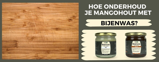Een blogartikel over hoe je mangohout kunt behandelen met bijenwas